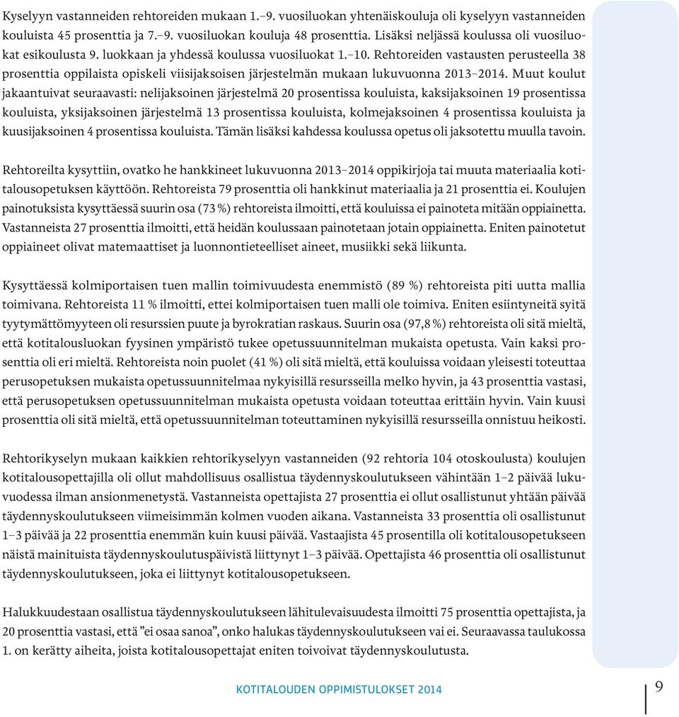 Rehtoreiden vastausten perusteella 38 prosenttia oppilaista opiskeli viisijaksoisen järjestelmän mukaan lukuvuonna 2013 2014.