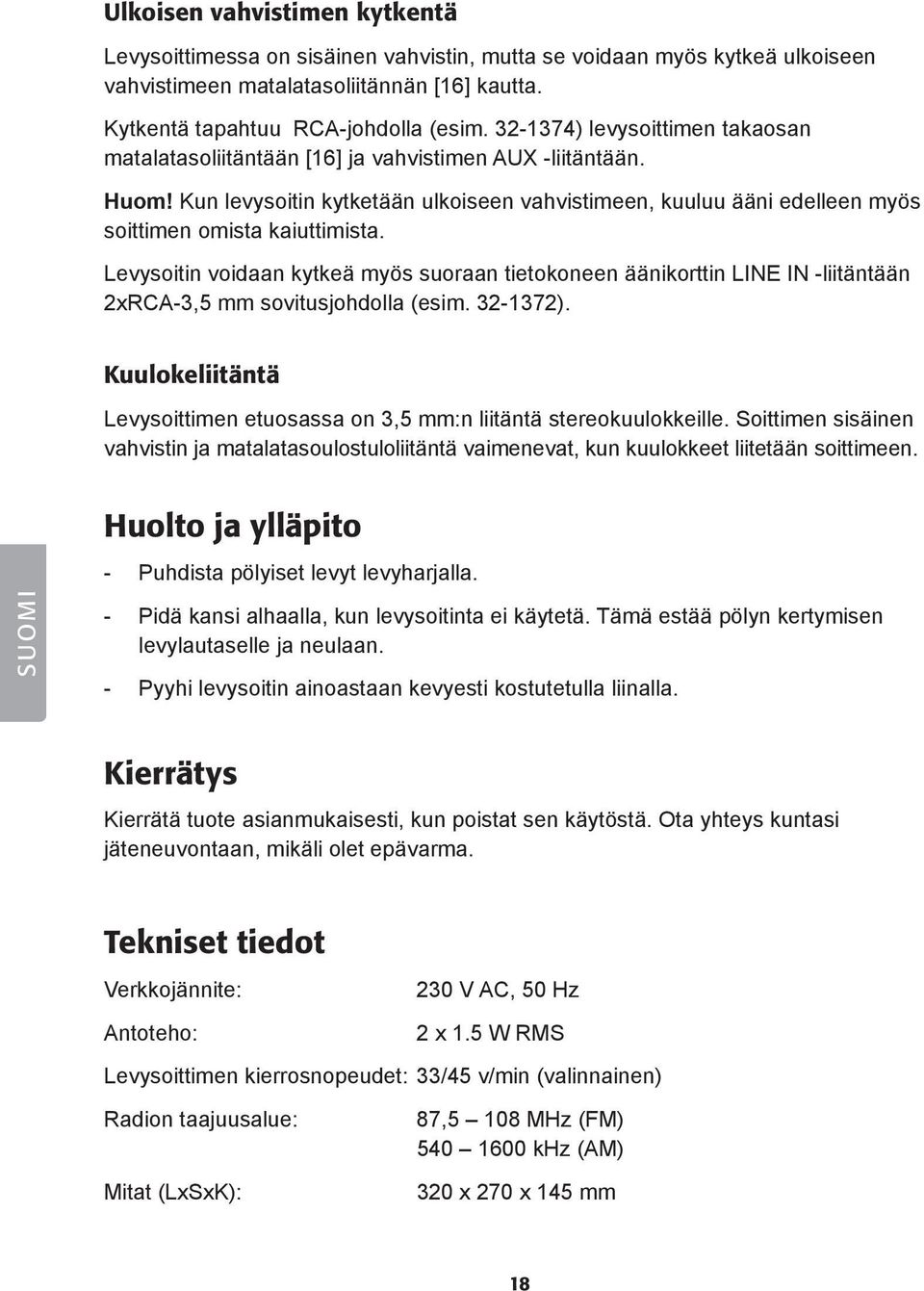 Kun levysoitin kytketään ulkoiseen vahvistimeen, kuuluu ääni edelleen myös soittimen omista kaiuttimista.