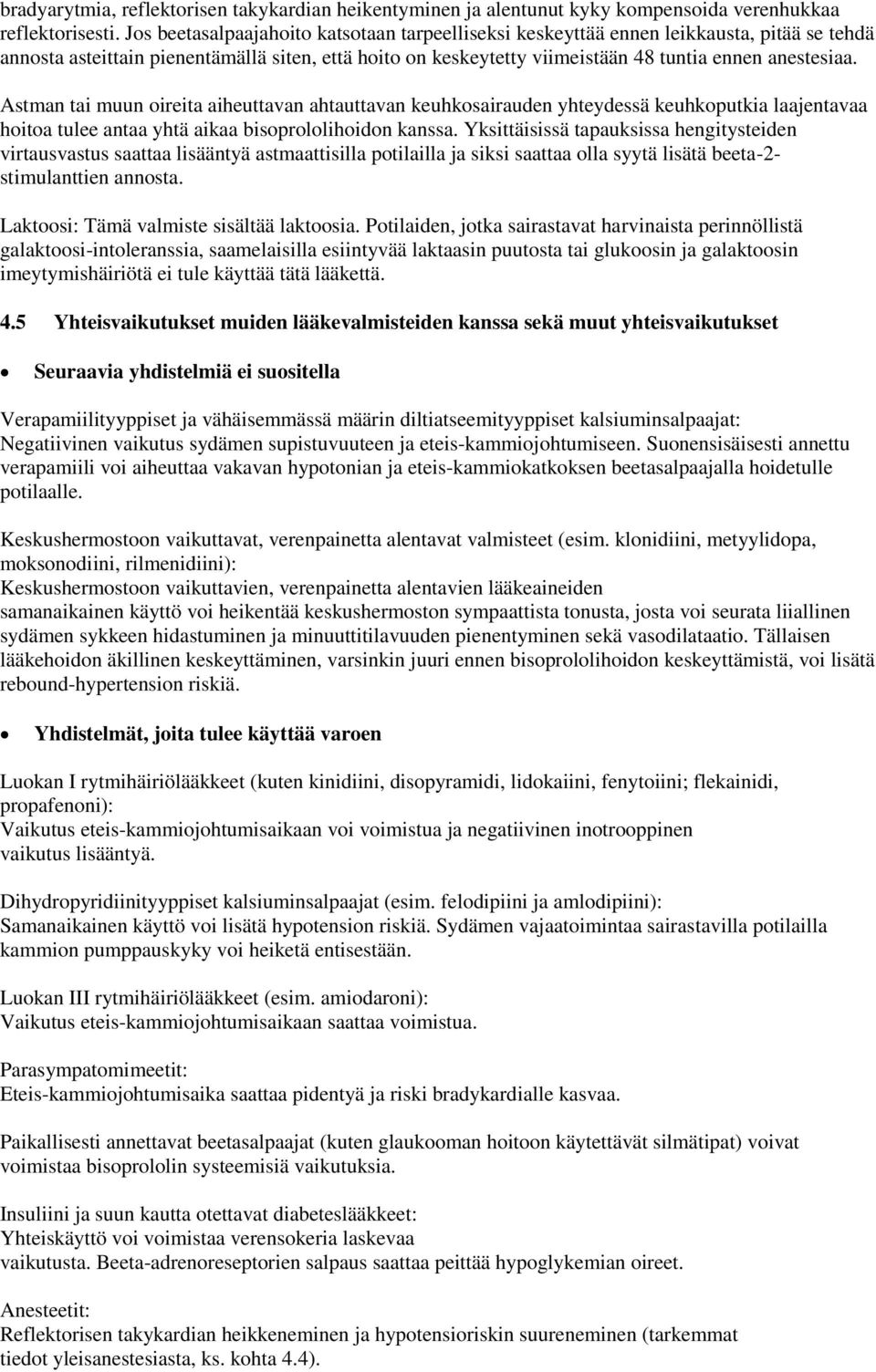 Astman tai muun oireita aiheuttavan ahtauttavan keuhkosairauden yhteydessä keuhkoputkia laajentavaa hoitoa tulee antaa yhtä aikaa bisoprololihoidon kanssa.