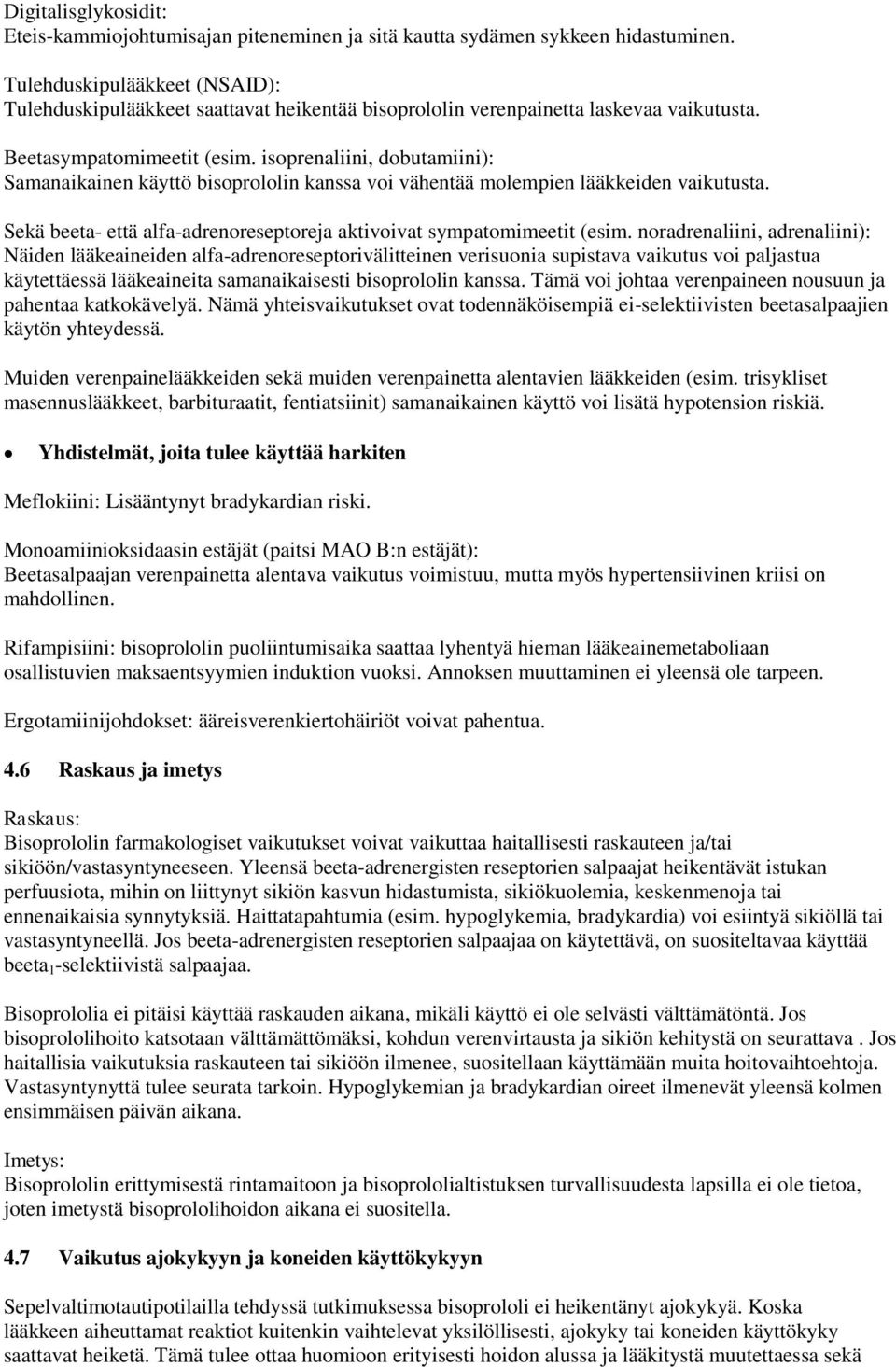 isoprenaliini, dobutamiini): Samanaikainen käyttö bisoprololin kanssa voi vähentää molempien lääkkeiden vaikutusta. Sekä beeta- että alfa-adrenoreseptoreja aktivoivat sympatomimeetit (esim.