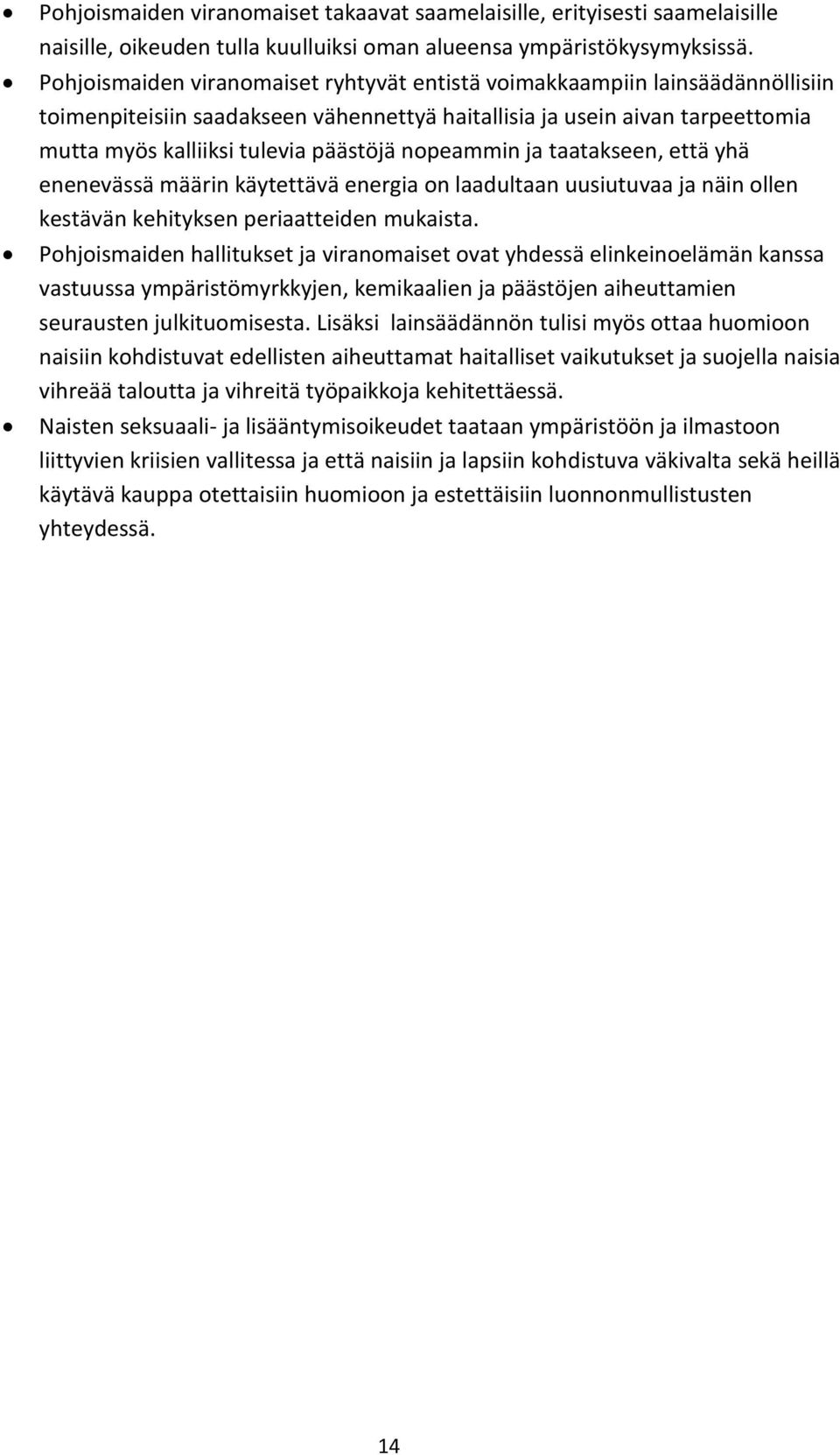 nopeammin ja taatakseen, että yhä enenevässä määrin käytettävä energia on laadultaan uusiutuvaa ja näin ollen kestävän kehityksen periaatteiden mukaista.