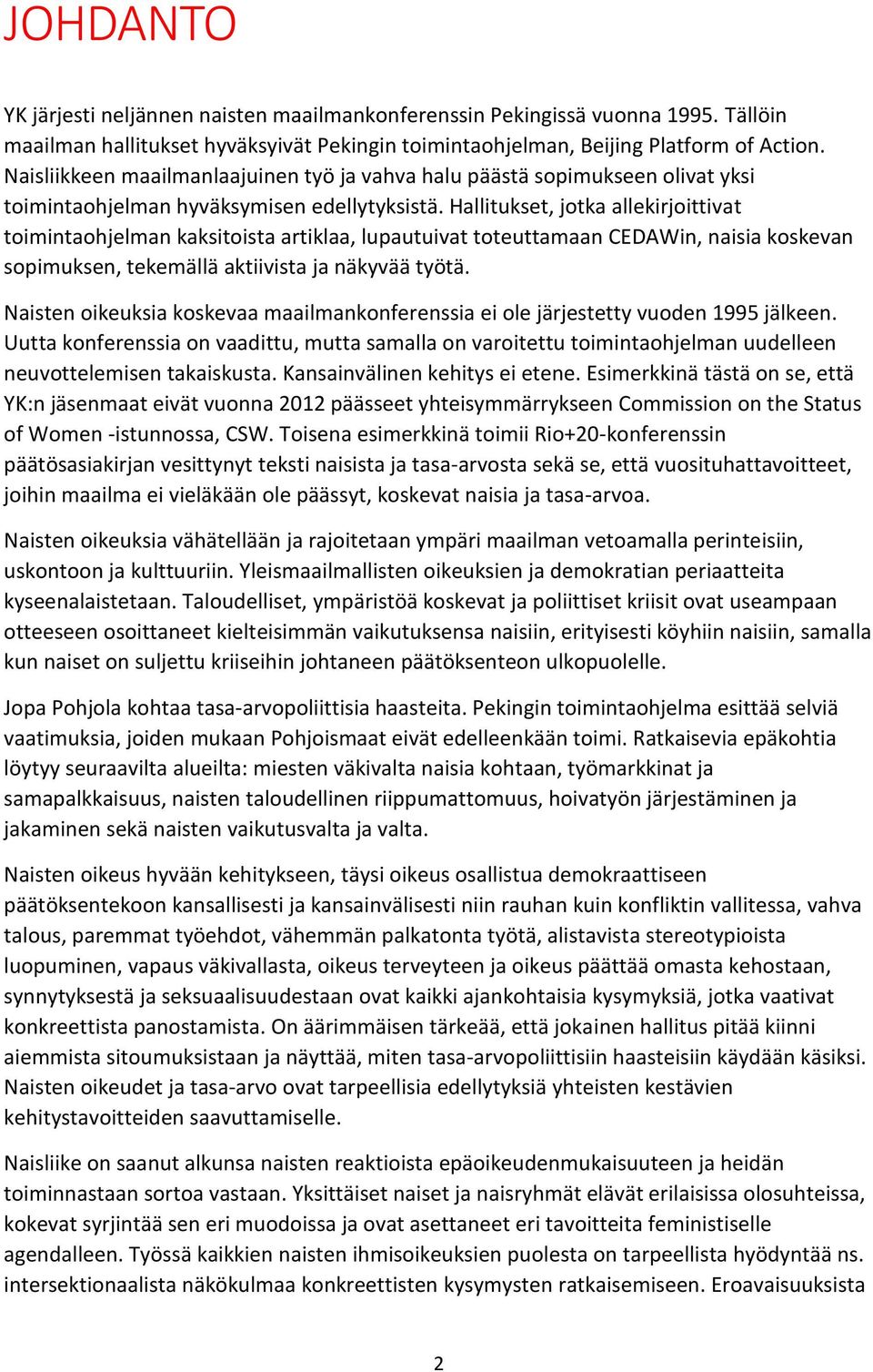 Hallitukset, jotka allekirjoittivat toimintaohjelman kaksitoista artiklaa, lupautuivat toteuttamaan CEDAWin, naisia koskevan sopimuksen, tekemällä aktiivista ja näkyvää työtä.