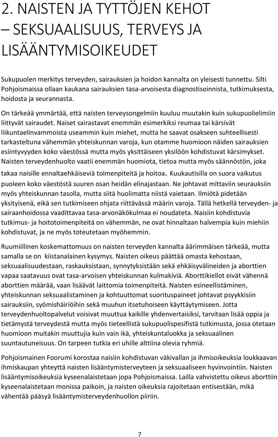 On tärkeää ymmärtää, että naisten terveysongelmiin kuuluu muutakin kuin sukupuolielimiin liittyvät sairaudet.