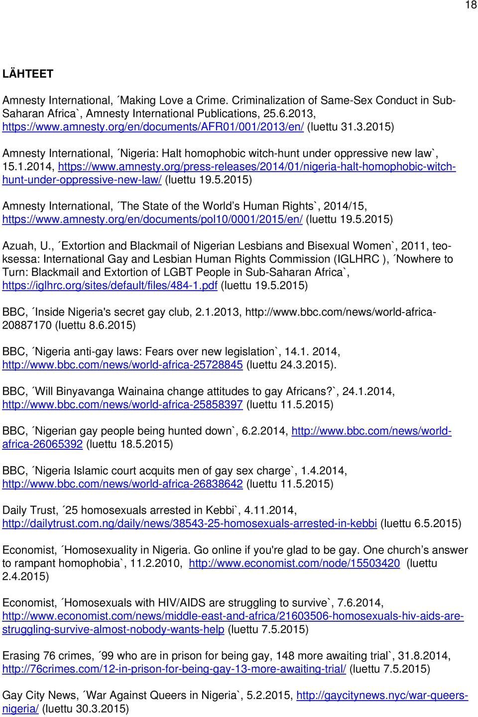 org/press-releases/2014/01/nigeria-halt-homophobic-witchhunt-under-oppressive-new-law/ (luettu 19.5.2015) Amnesty International, The State of the World s Human Rights`, 2014/15, https://www.amnesty.