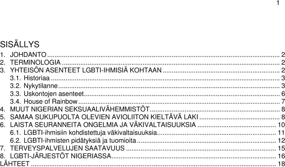 LAISTA SEURANNEITA ONGELMIA JA VÄKIVALTAISUUKSIA... 10 6.1. LGBTI-ihmisiin kohdistettuja väkivaltaisuuksia... 11 6.2.