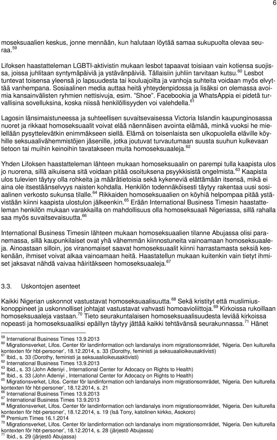 60 Lesbot tuntevat toisensa yleensä jo lapsuudesta tai kouluajoilta ja vanhoja suhteita voidaan myös elvyttää vanhempana.