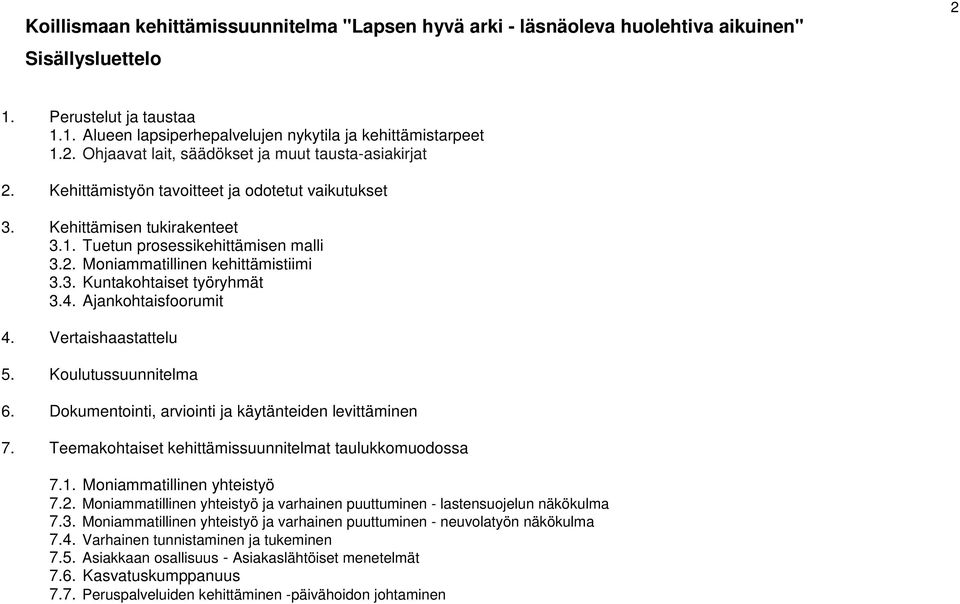 Ajankohtaisfoorumit 4. Vertaishaastattelu 5. Koulutussuunnitelma 6. Dokumentointi, arviointi ja käytänteiden levittäminen 7. Teemakohtaiset kehittämissuunnitelmat taulukkomuodossa 7.1.