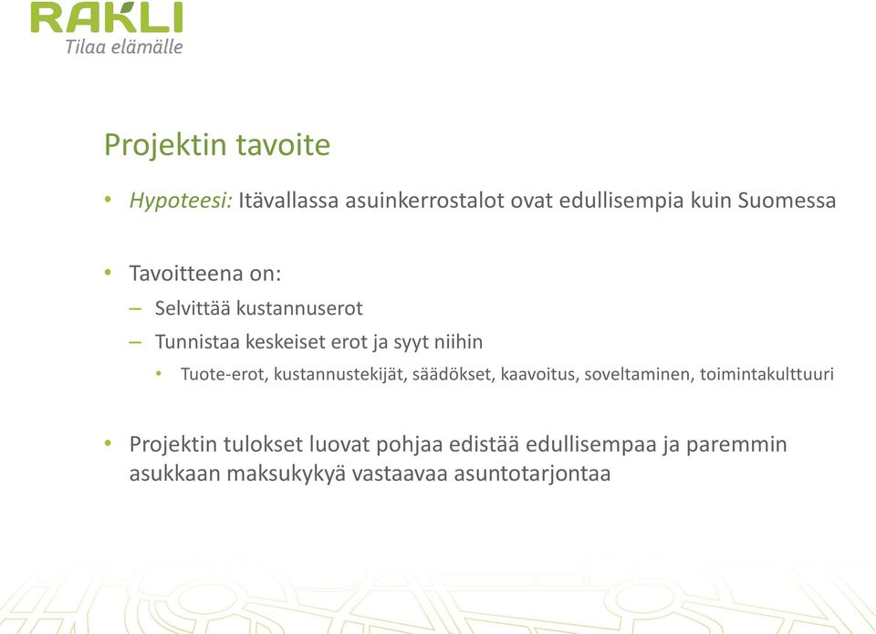 kustannustekijät, säädökset, kaavoitus, soveltaminen, toimintakulttuuri Projektin tulokset