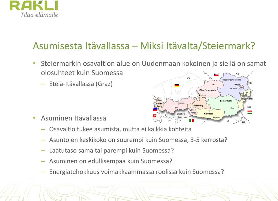 Etelä-Itävallassa (Graz) Asuminen Itävallassa Osavaltio tukee asumista, mutta ei kaikkia kohteita Asuntojen