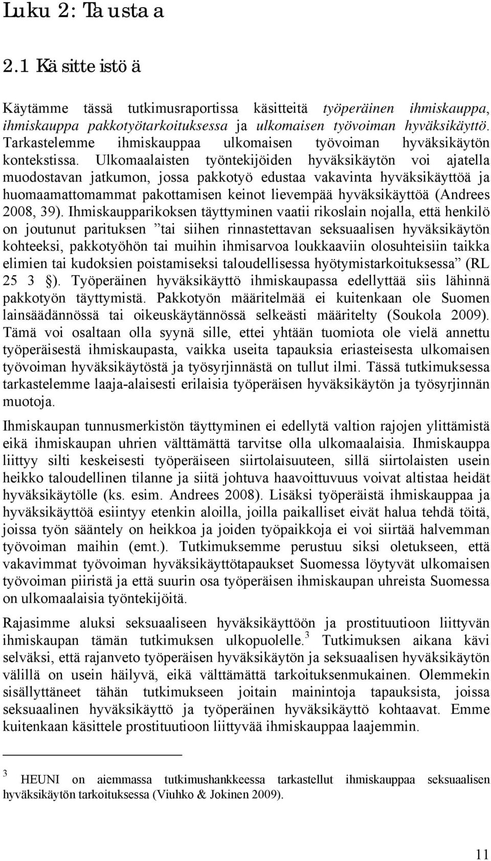 Ulkomaalaisten työntekijöiden hyväksikäytön voi ajatella muodostavan jatkumon, jossa pakkotyö edustaa vakavinta hyväksikäyttöä ja huomaamattomammat pakottamisen keinot lievempää hyväksikäyttöä