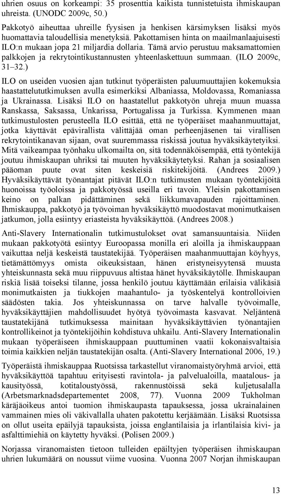 Tämä arvio perustuu maksamattomien palkkojen ja rekrytointikustannusten yhteenlaskettuun summaan. (ILO 2009c, 31 32.