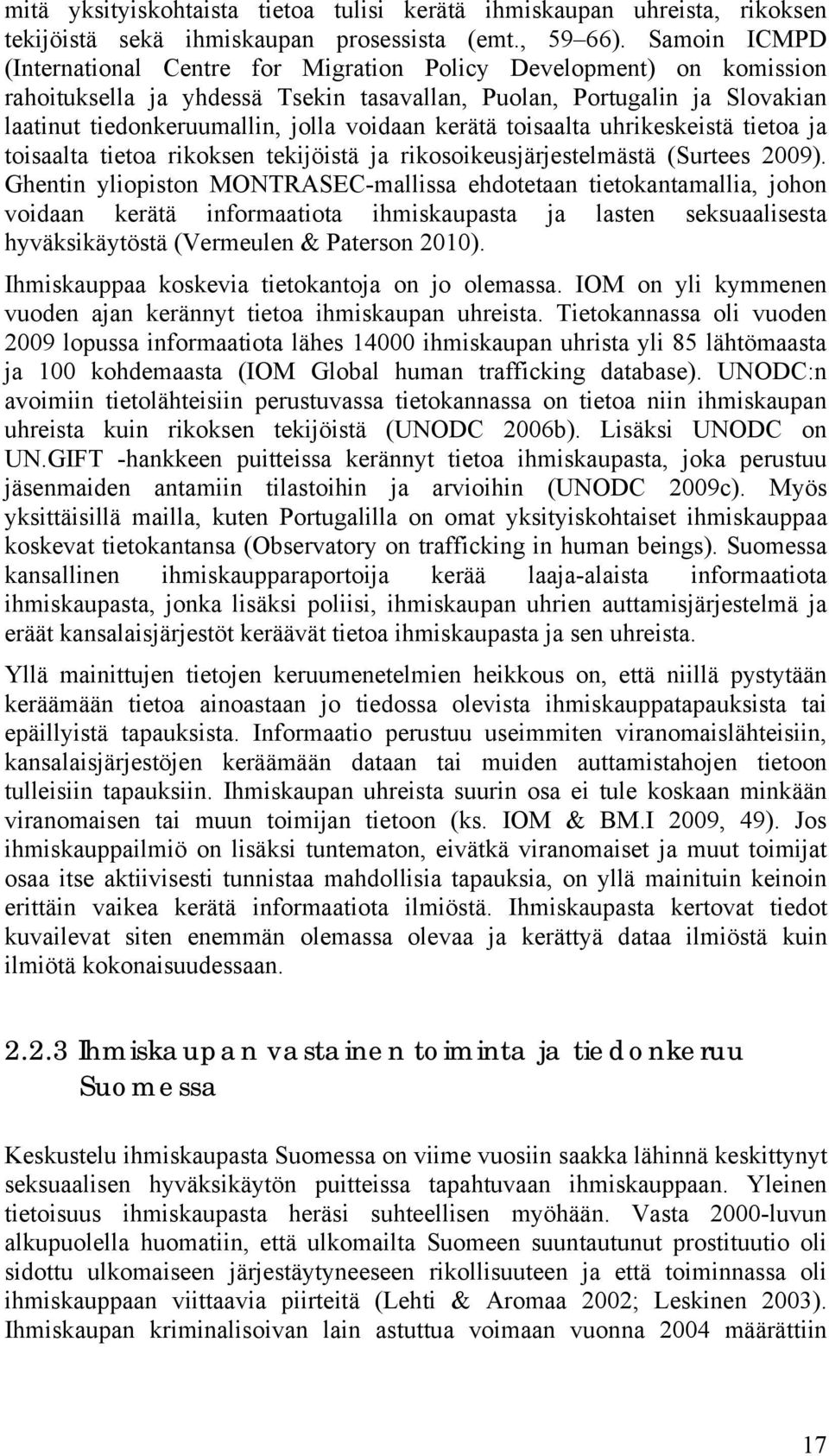 kerätä toisaalta uhrikeskeistä tietoa ja toisaalta tietoa rikoksen tekijöistä ja rikosoikeusjärjestelmästä (Surtees 2009).