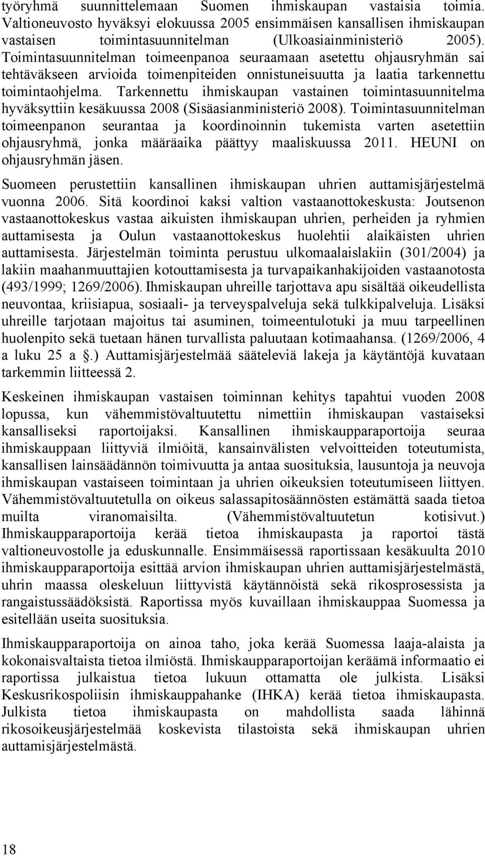 Tarkennettu ihmiskaupan vastainen toimintasuunnitelma hyväksyttiin kesäkuussa 2008 (Sisäasianministeriö 2008).