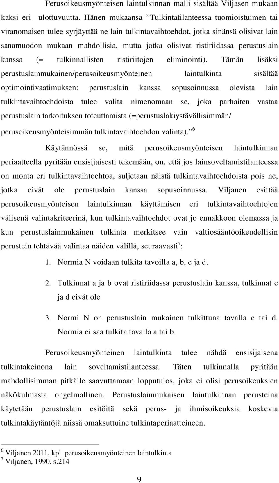 ristiriidassa perustuslain kanssa (= tulkinnallisten ristiriitojen eliminointi).