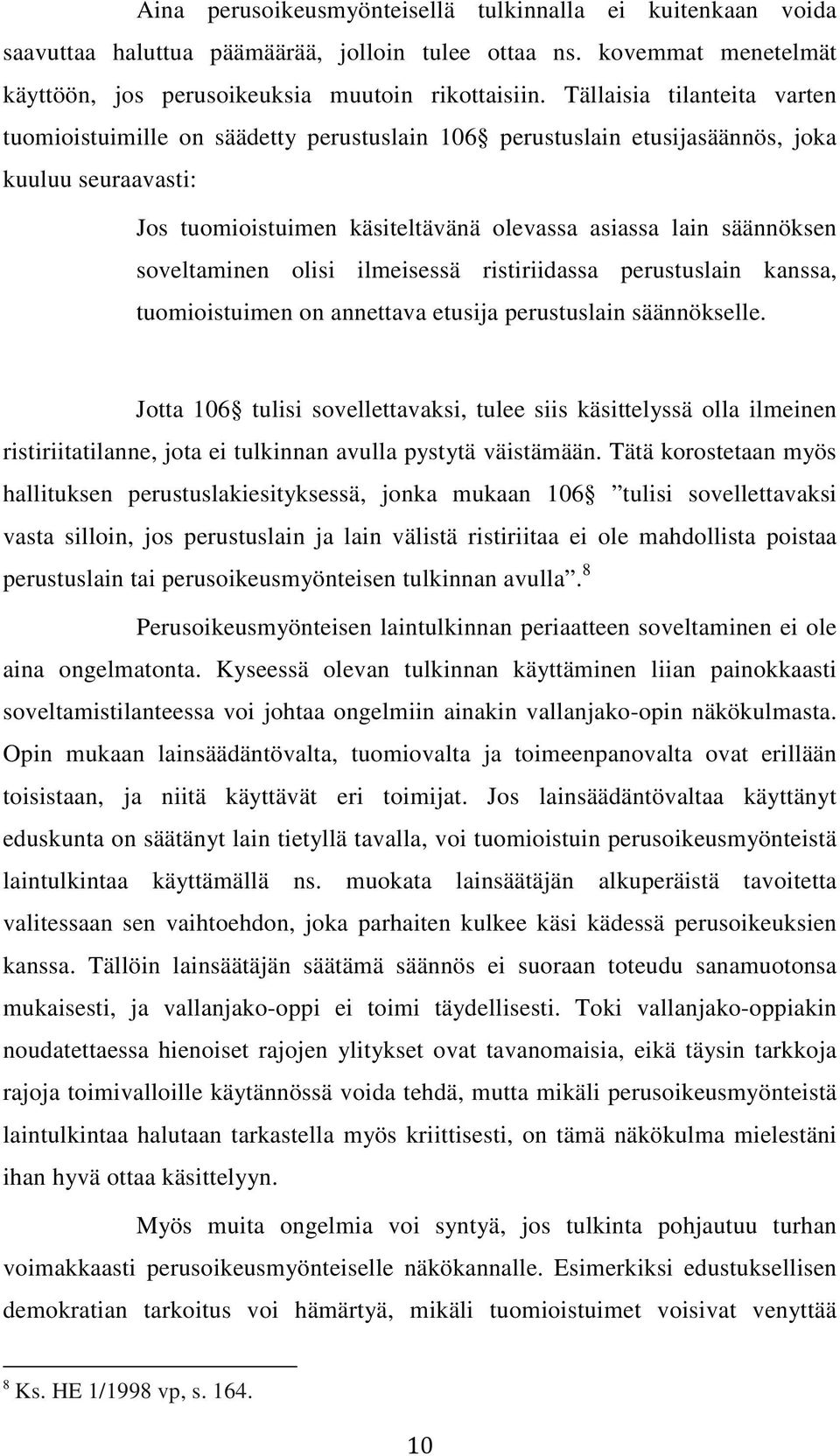 soveltaminen olisi ilmeisessä ristiriidassa perustuslain kanssa, tuomioistuimen on annettava etusija perustuslain säännökselle.