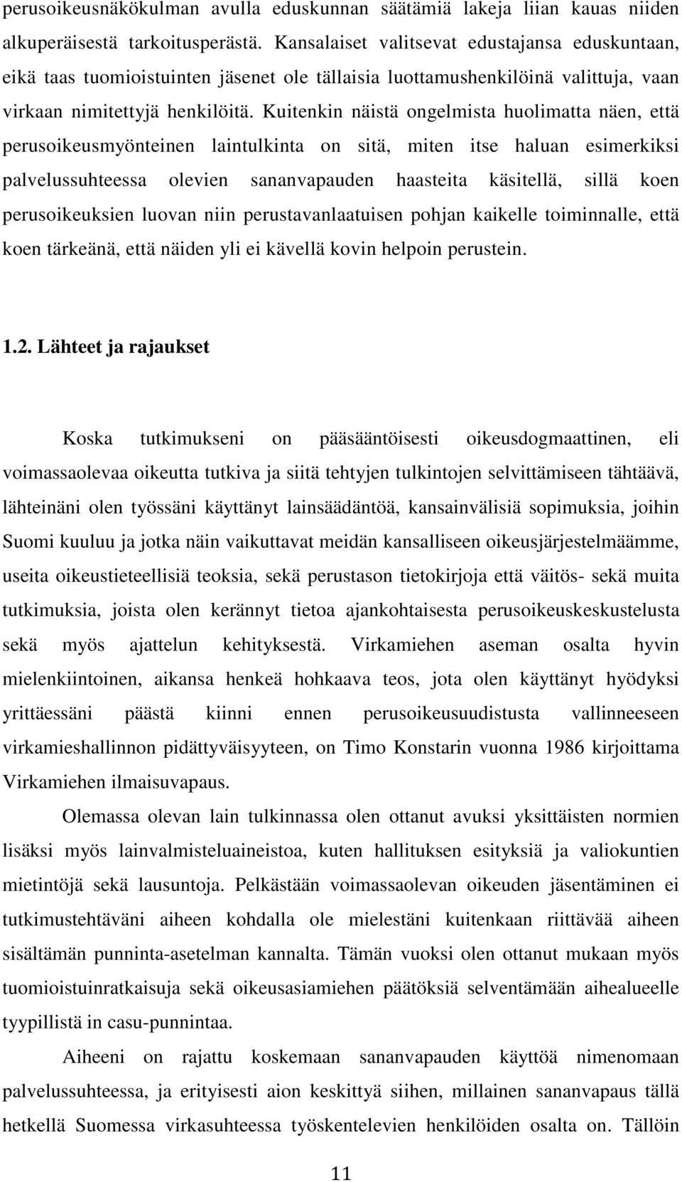 Kuitenkin näistä ongelmista huolimatta näen, että perusoikeusmyönteinen laintulkinta on sitä, miten itse haluan esimerkiksi palvelussuhteessa olevien sananvapauden haasteita käsitellä, sillä koen