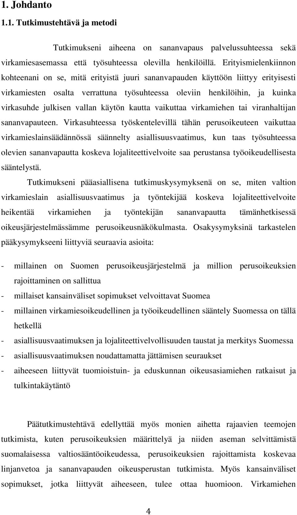 vallan käytön kautta vaikuttaa virkamiehen tai viranhaltijan sananvapauteen.