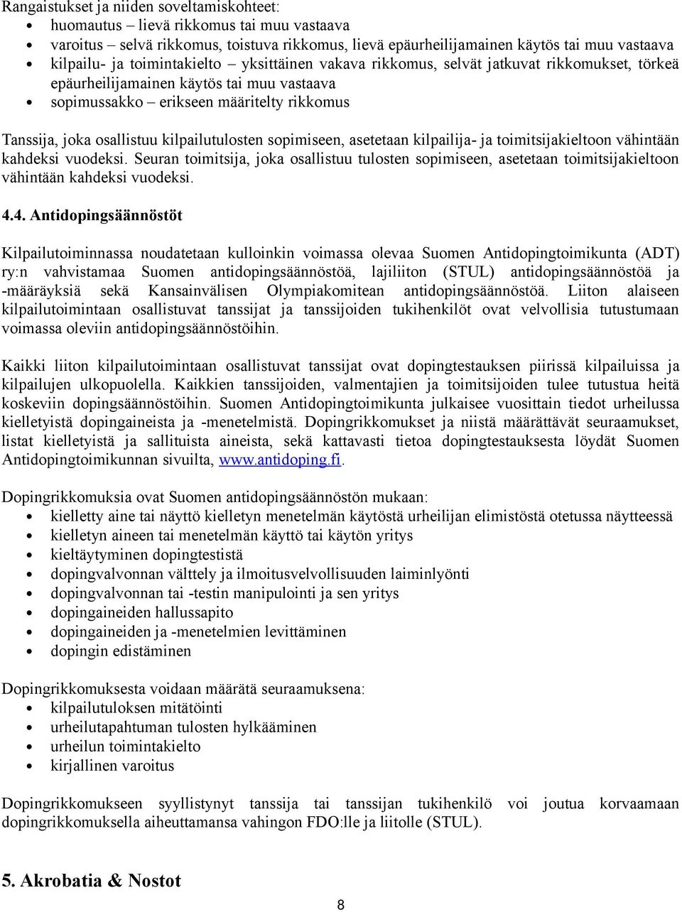 kilpailutulosten sopimiseen, asetetaan kilpailija- ja toimitsijakieltoon vähintään kahdeksi vuodeksi.