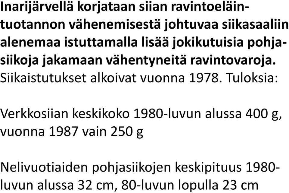 Siikaistutukset alkoivat vuonna 1978.