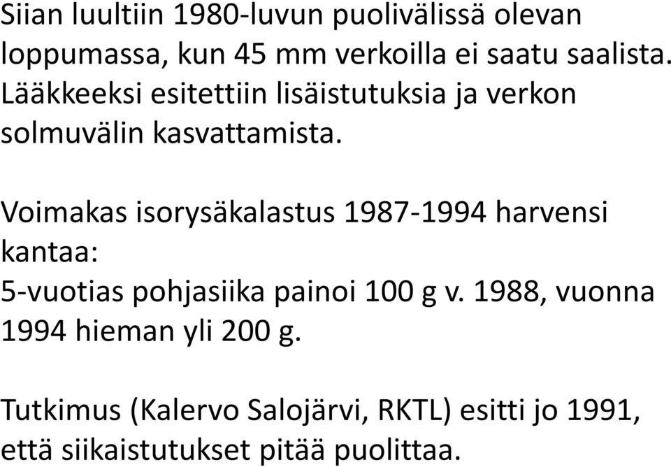 Voimakas isorysäkalastus 1987-1994 harvensi kantaa: 5-vuotias pohjasiika painoi 100 g v.