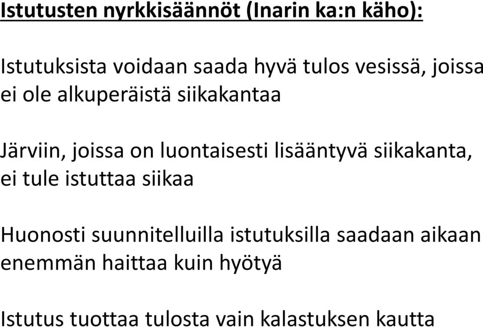 lisääntyvä siikakanta, ei tule istuttaa siikaa Huonosti suunnitelluilla istutuksilla