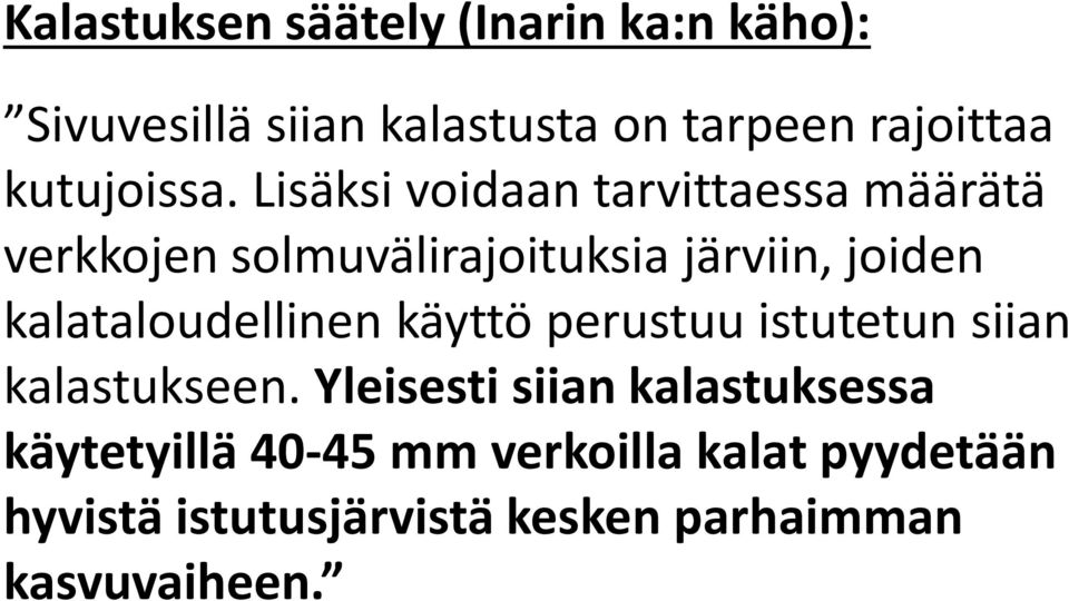 Lisäksi voidaan tarvittaessa määrätä verkkojen solmuvälirajoituksia järviin, joiden