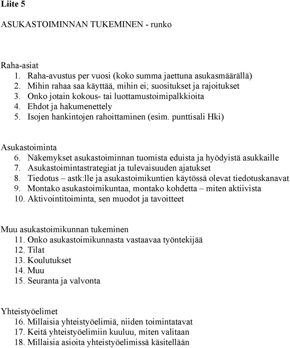 Näkemykset asukastoiminnan tuomista eduista ja hyödyistä asukkaille 7. Asukastoimintastrategiat ja tulevaisuuden ajatukset 8. Tiedotus astk:lle ja asukastoimikuntien käytössä olevat tiedotuskanavat 9.