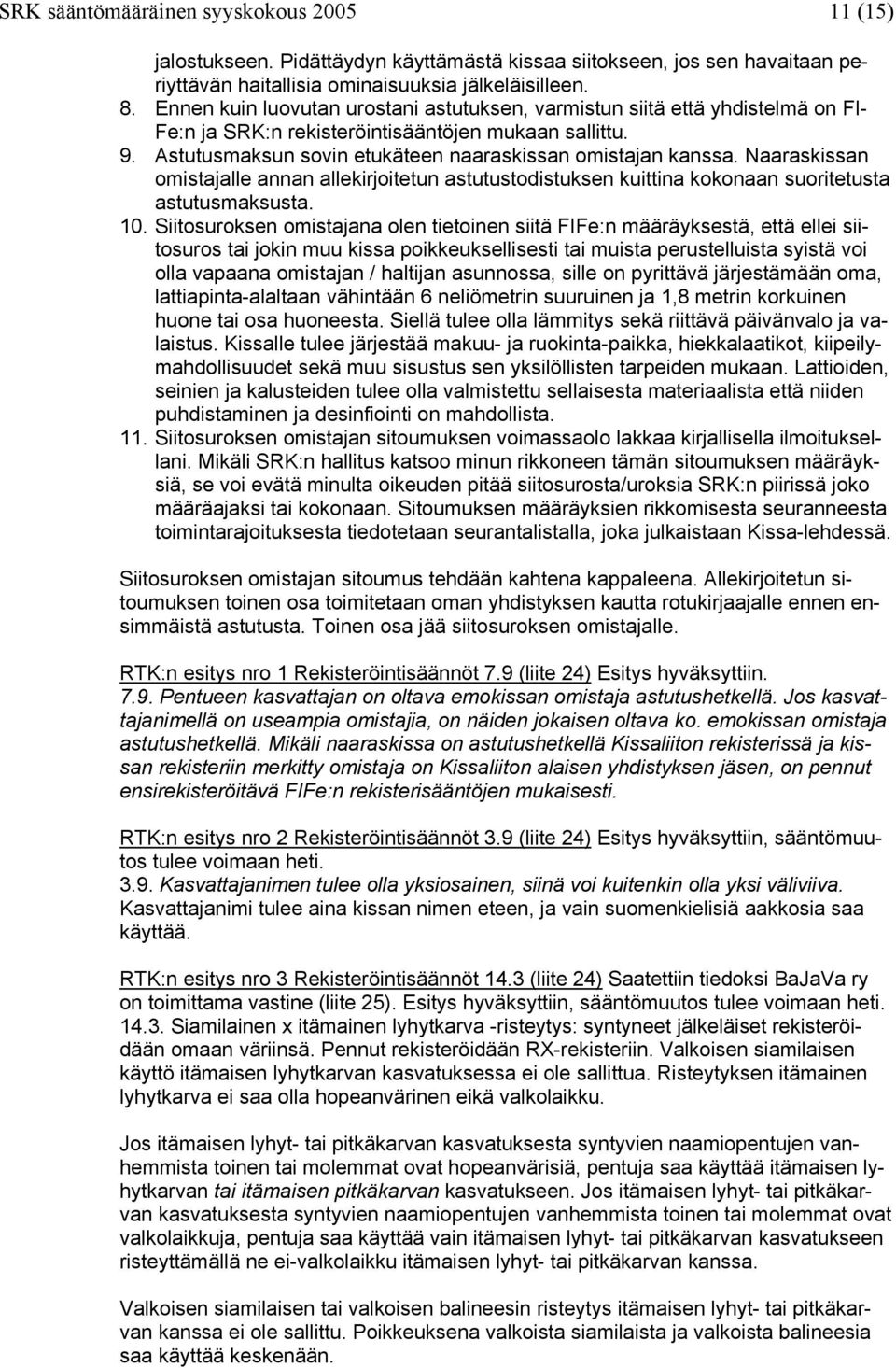 Naaraskissan omistajalle annan allekirjoitetun astutustodistuksen kuittina kokonaan suoritetusta astutusmaksusta. 10.