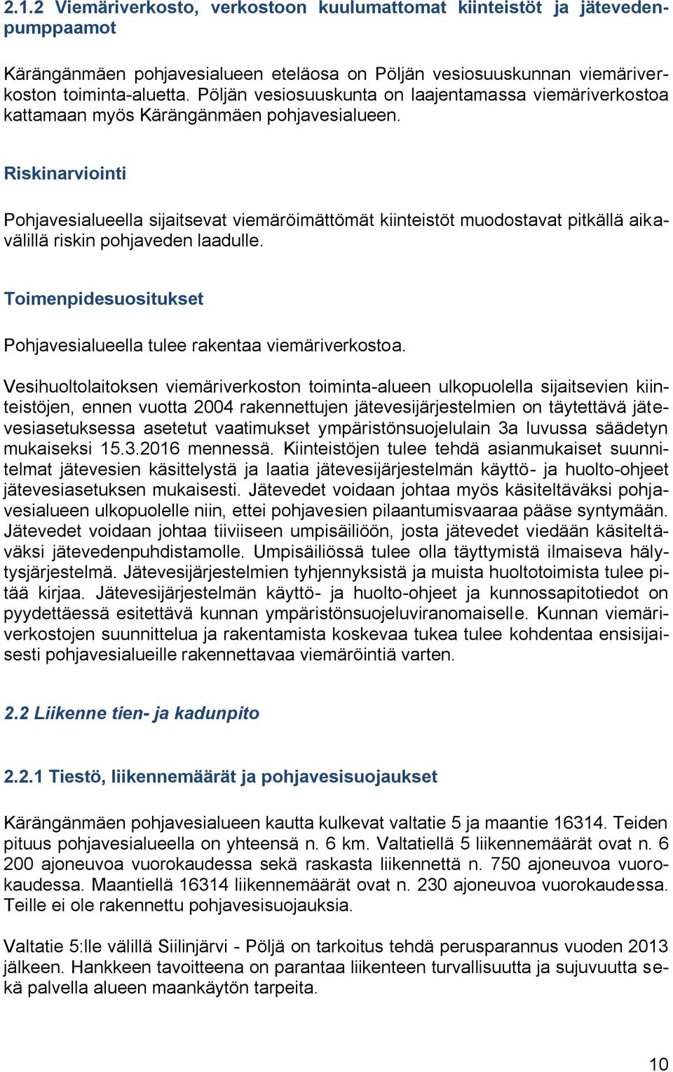 Riskinarviointi Pohjavesialueella sijaitsevat viemäröimättömät kiinteistöt muodostavat pitkällä aikavälillä riskin pohjaveden laadulle.
