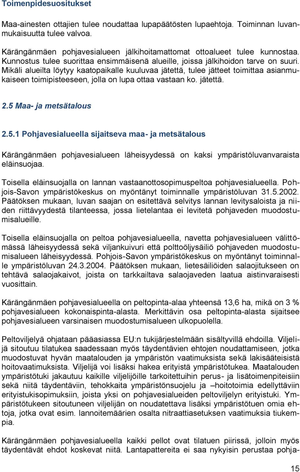 Mikäli alueilta löytyy kaatopaikalle kuuluvaa jätettä, tulee jätteet toimittaa asianmukaiseen toimipisteeseen, jolla on lupa ottaa vastaan ko. jätettä. 2.5 