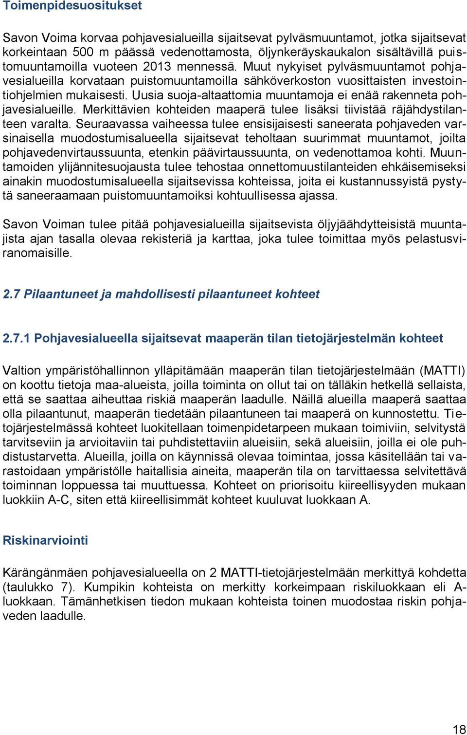 Uusia suoja-altaattomia muuntamoja ei enää rakenneta pohjavesialueille. Merkittävien kohteiden maaperä tulee lisäksi tiivistää räjähdystilanteen varalta.