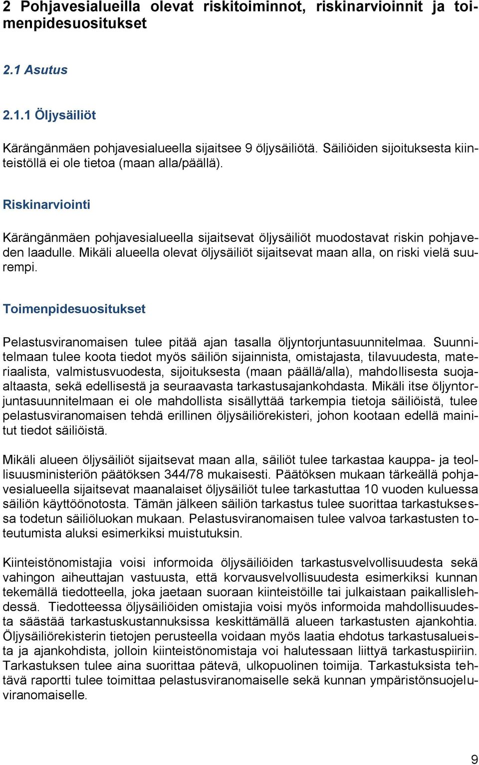 Mikäli alueella olevat öljysäiliöt sijaitsevat maan alla, on riski vielä suurempi. Toimenpidesuositukset Pelastusviranomaisen tulee pitää ajan tasalla öljyntorjuntasuunnitelmaa.