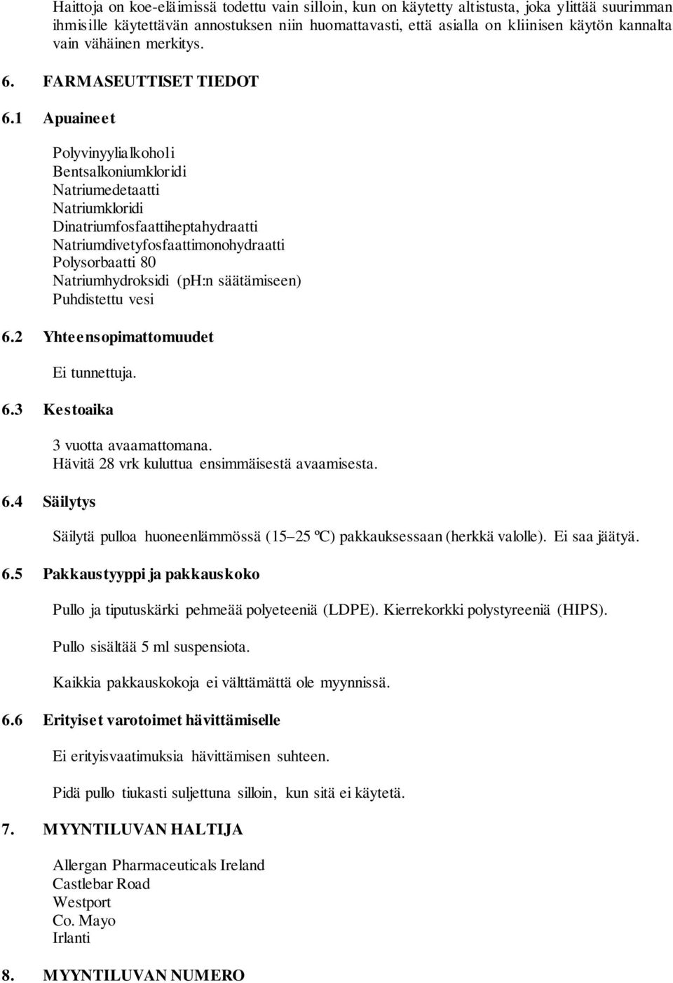 1 Apuaineet Polyvinyylialkoholi Bentsalkoniumkloridi Natriumedetaatti Natriumkloridi Dinatriumfosfaattiheptahydraatti Natriumdivetyfosfaattimonohydraatti Polysorbaatti 80 Natriumhydroksidi (ph:n