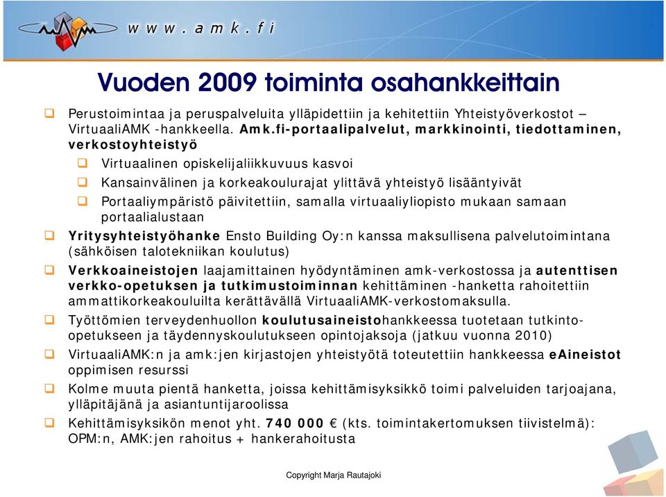 päivitettiin, samalla virtuaaliyliopisto mukaan samaan portaalialustaan Yritysyhteistyöhanke Ensto Building Oy:n kanssa maksullisena palvelutoimintana (sähköisen talotekniikan koulutus)