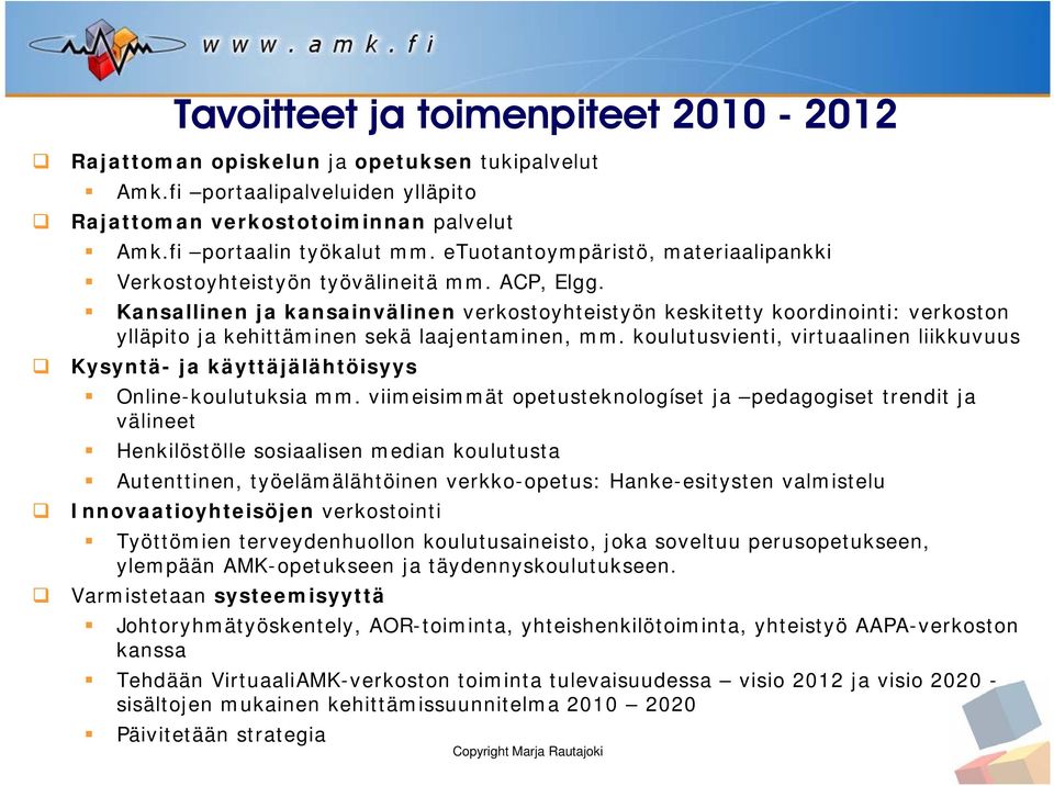 Kansallinen ja kansainvälinen verkostoyhteistyön keskitetty koordinointi: verkoston ylläpito ja kehittäminen sekä laajentaminen, mm.