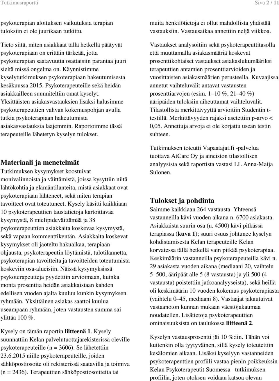 Käynnistimme kyselytutkimuksen psykoterapiaan hakeutumisesta kesäkuussa 2015. Psykoterapeuteille sekä heidän asiakkailleen suunniteltiin omat kyselyt.