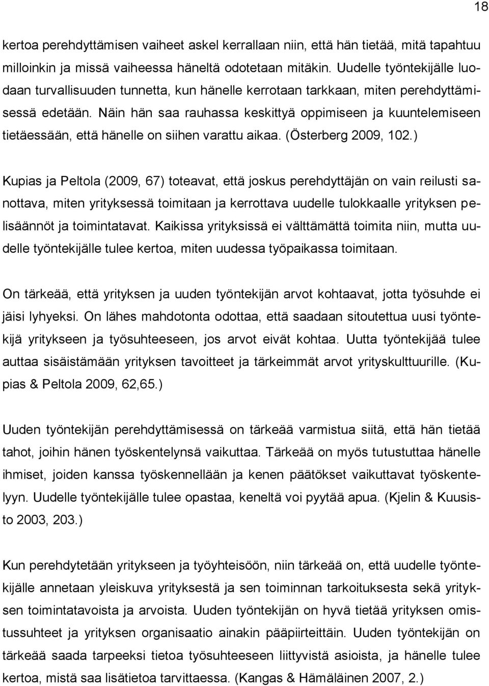 Näin hän saa rauhassa keskittyä oppimiseen ja kuuntelemiseen tietäessään, että hänelle on siihen varattu aikaa. (Österberg 2009, 102.