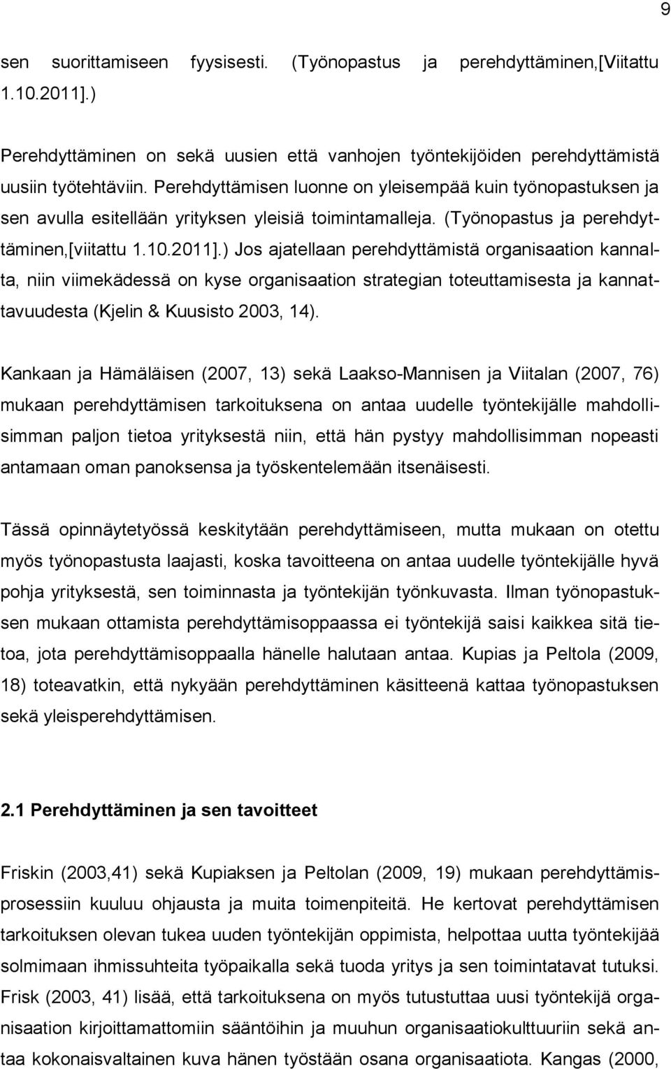 ) Jos ajatellaan perehdyttämistä organisaation kannalta, niin viimekädessä on kyse organisaation strategian toteuttamisesta ja kannattavuudesta (Kjelin & Kuusisto 2003, 14).