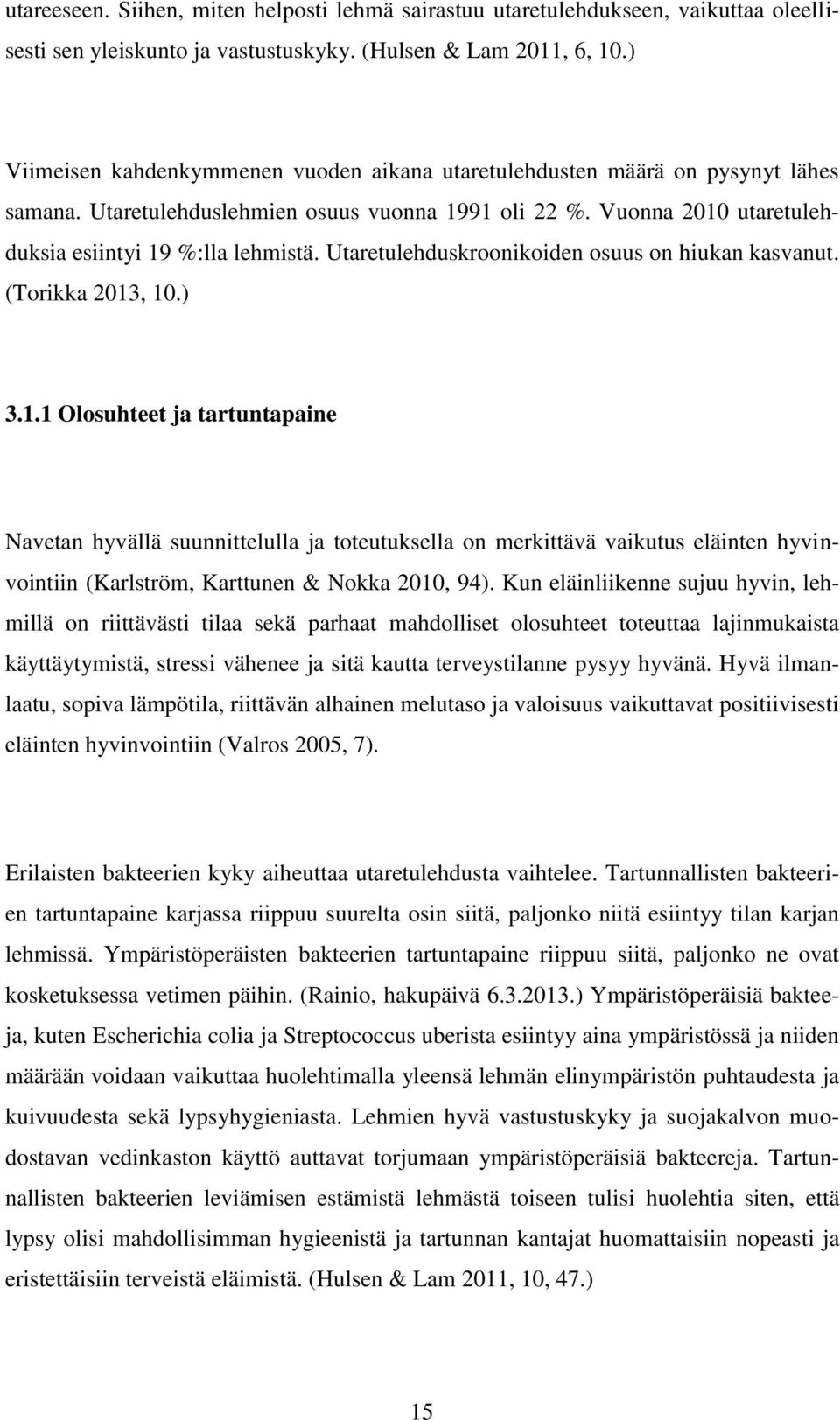 Utaretulehduskroonikoiden osuus on hiukan kasvanut. (Torikka 2013