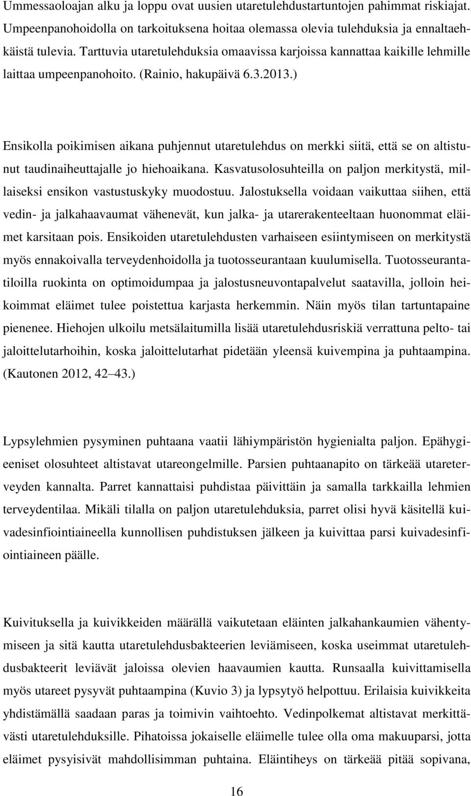 ) Ensikolla poikimisen aikana puhjennut utaretulehdus on merkki siitä, että se on altistunut taudinaiheuttajalle jo hiehoaikana.