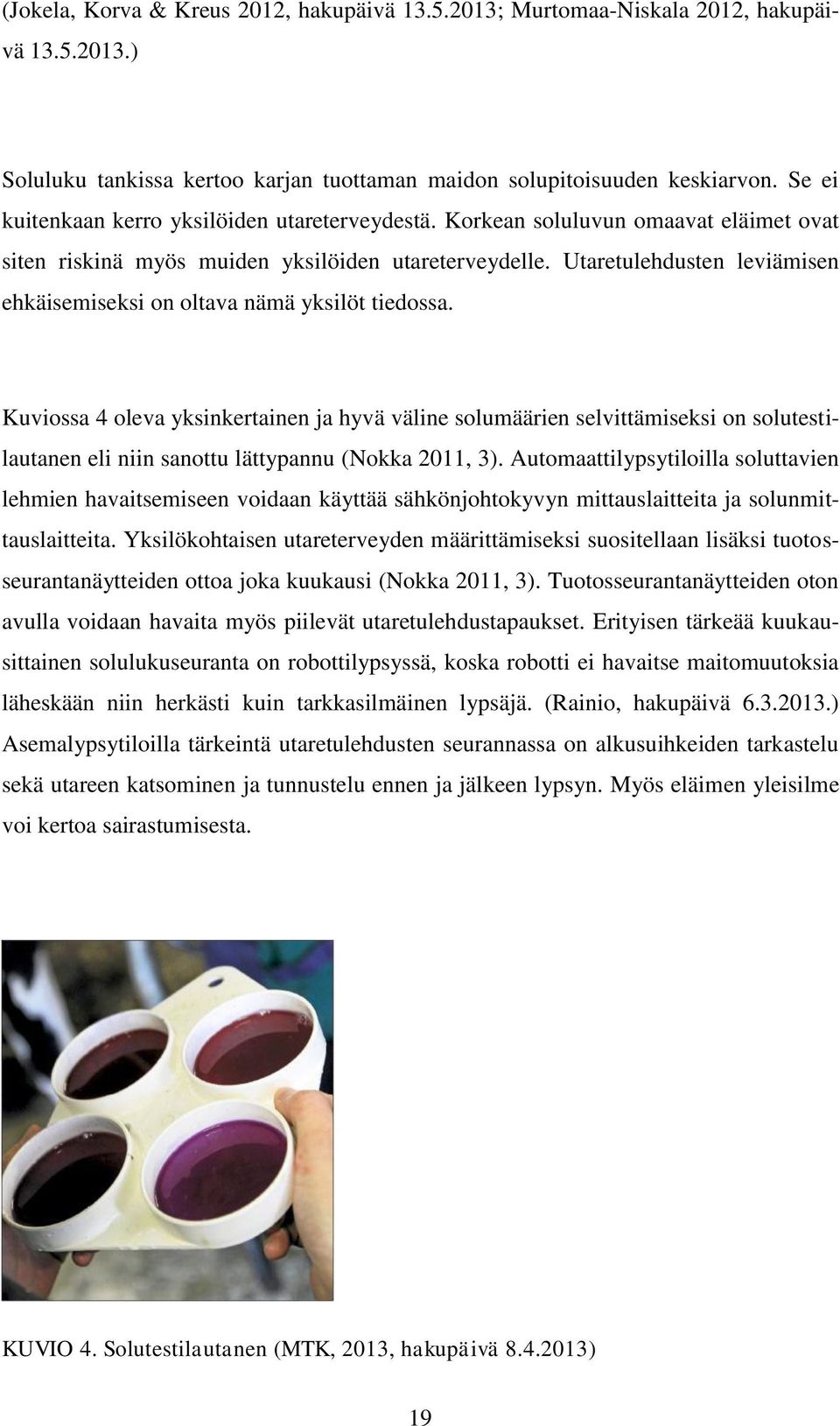 Utaretulehdusten leviämisen ehkäisemiseksi on oltava nämä yksilöt tiedossa.