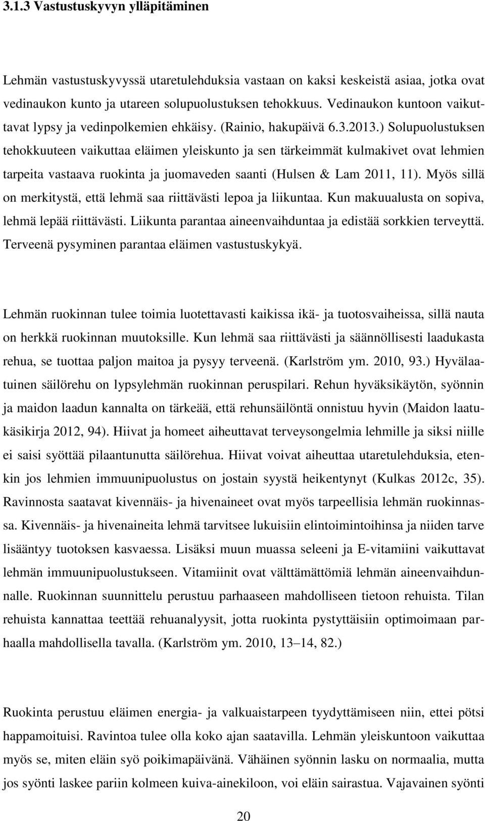 ) Solupuolustuksen tehokkuuteen vaikuttaa eläimen yleiskunto ja sen tärkeimmät kulmakivet ovat lehmien tarpeita vastaava ruokinta ja juomaveden saanti (Hulsen & Lam 2011, 11).