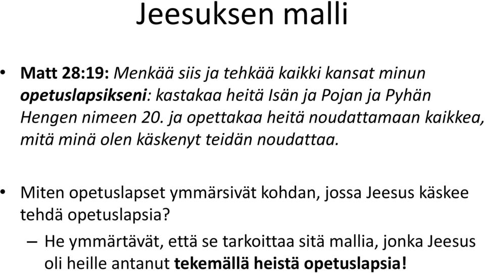 ja opettakaa heitä noudattamaan kaikkea, mitä minä olen käskenyt teidän noudattaa.