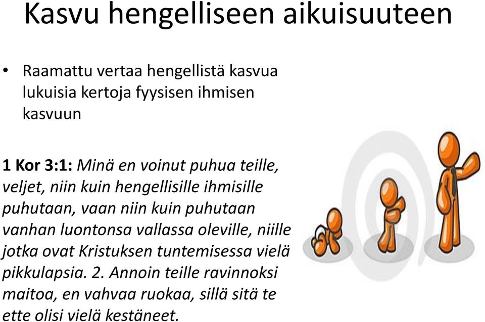 niin kuin puhutaan vanhan luontonsa vallassa oleville, niille jotka ovat Kristuksen tuntemisessa vielä