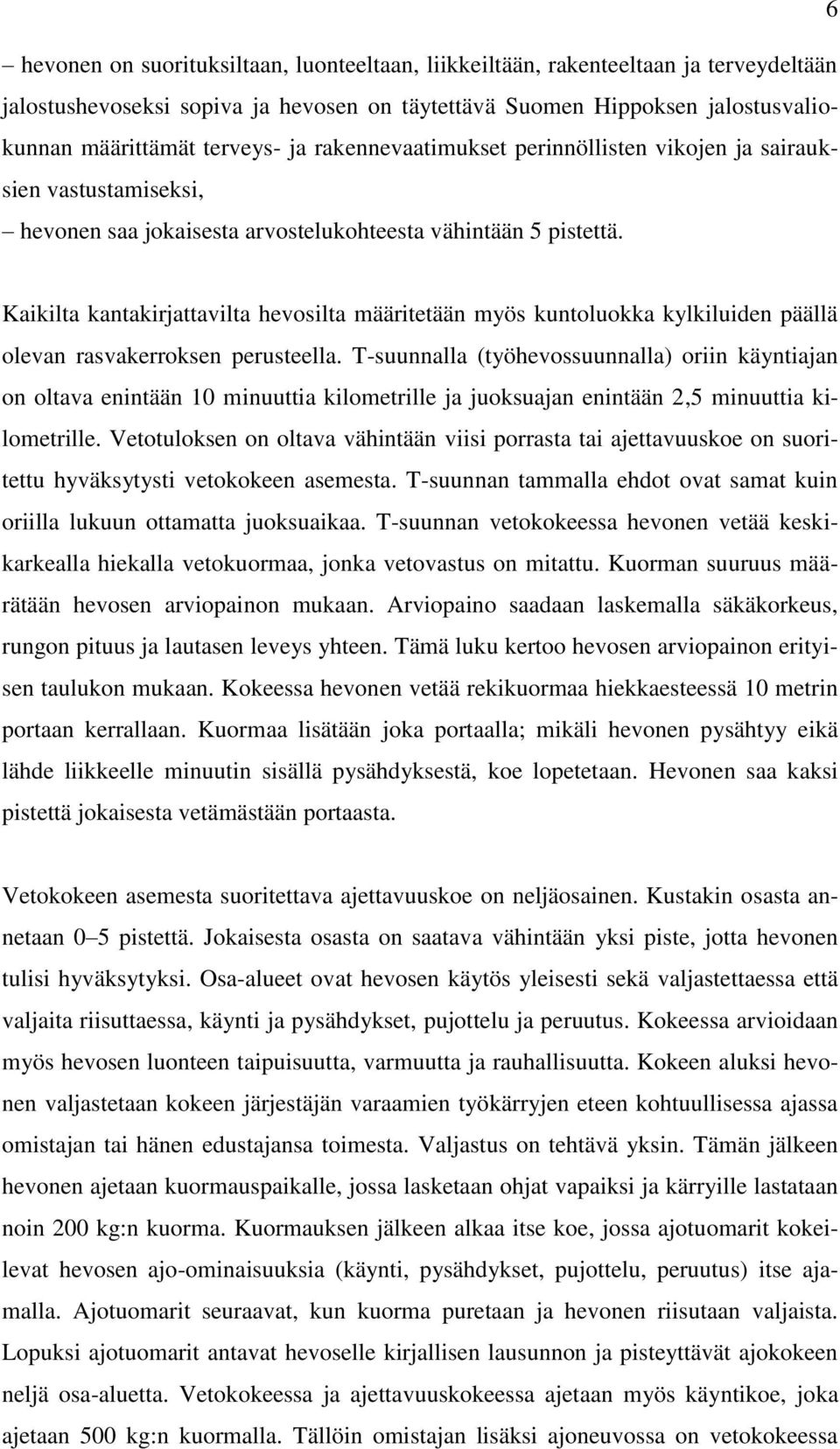 Kaikilta kantakirjattavilta hevosilta määritetään myös kuntoluokka kylkiluiden päällä olevan rasvakerroksen perusteella.