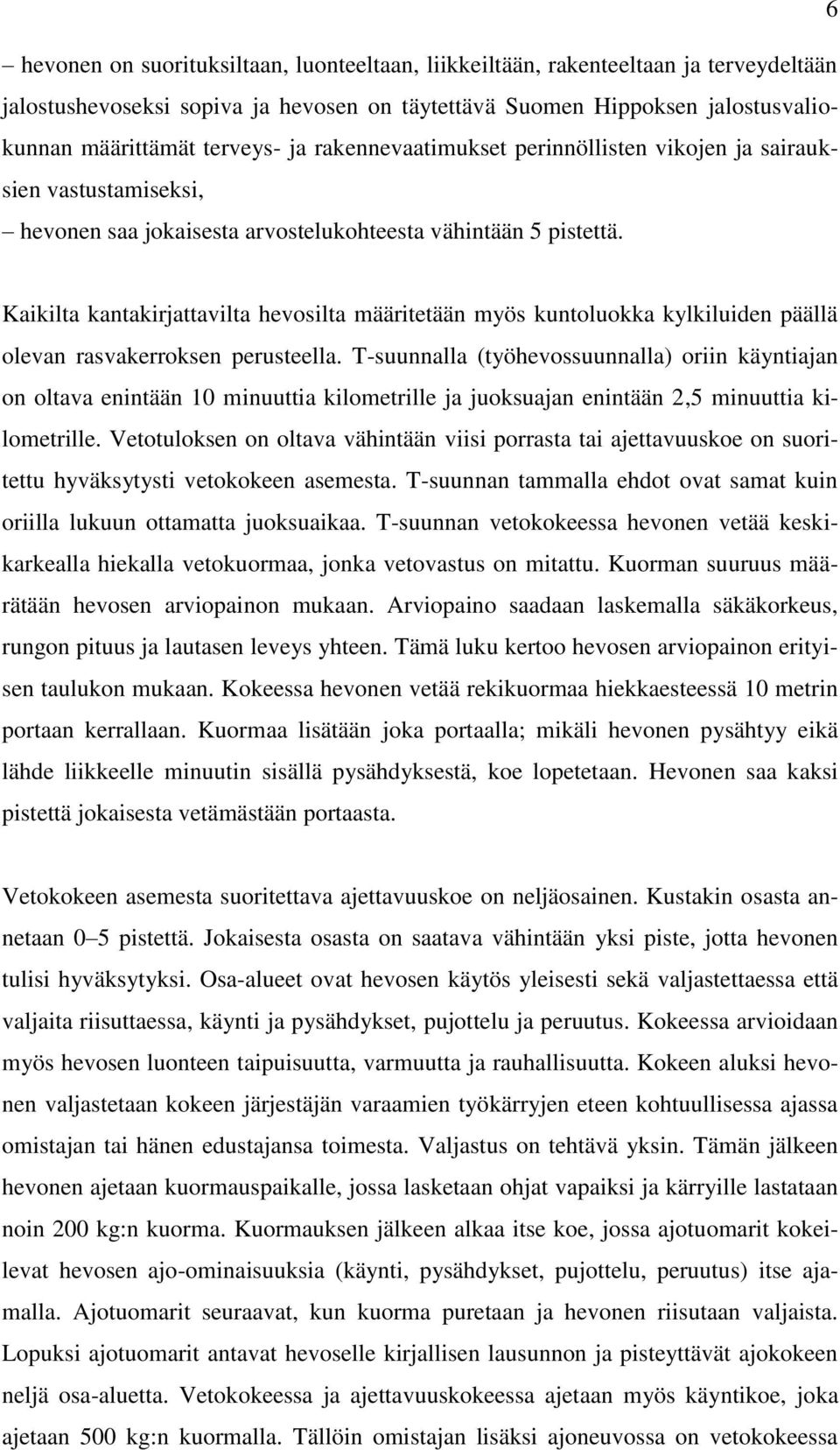 Kaikilta kantakirjattavilta hevosilta määritetään myös kuntoluokka kylkiluiden päällä olevan rasvakerroksen perusteella.