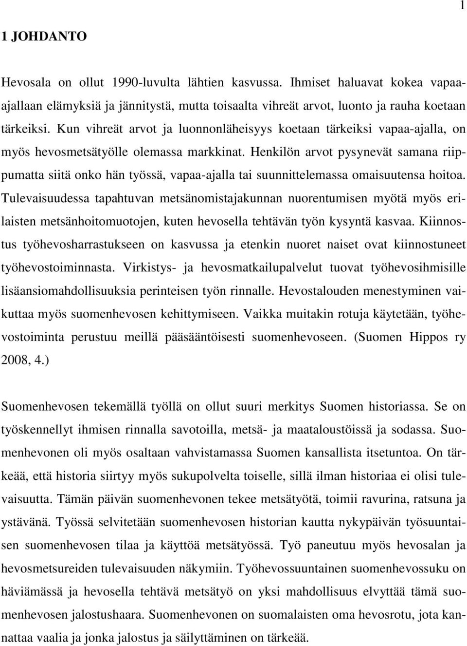 Henkilön arvot pysynevät samana riippumatta siitä onko hän työssä, vapaa-ajalla tai suunnittelemassa omaisuutensa hoitoa.