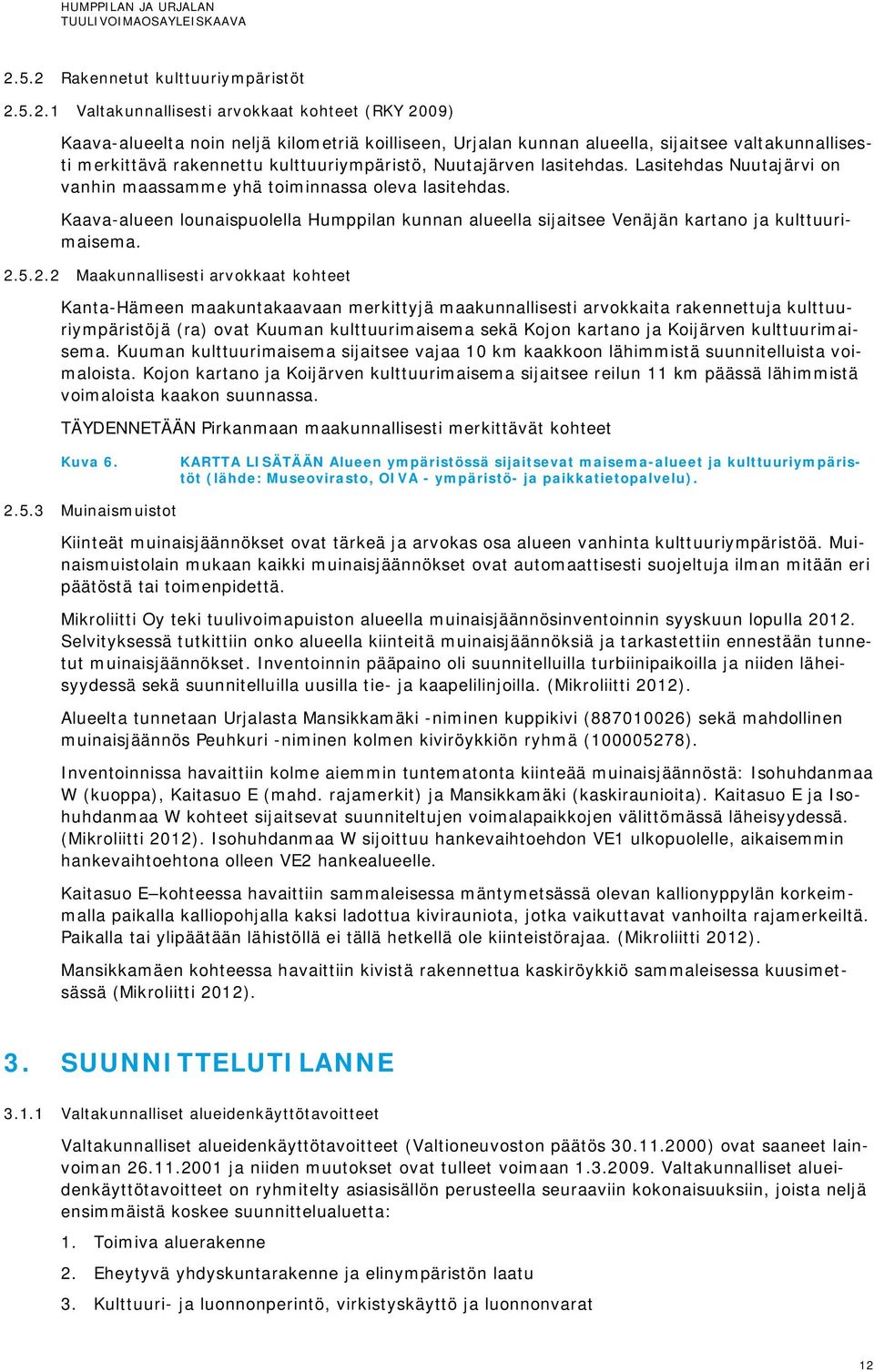 Kaava-alueen lounaispuolella Humppilan kunnan alueella sijaitsee Venäjän kartano ja kulttuurimaisema. 2.