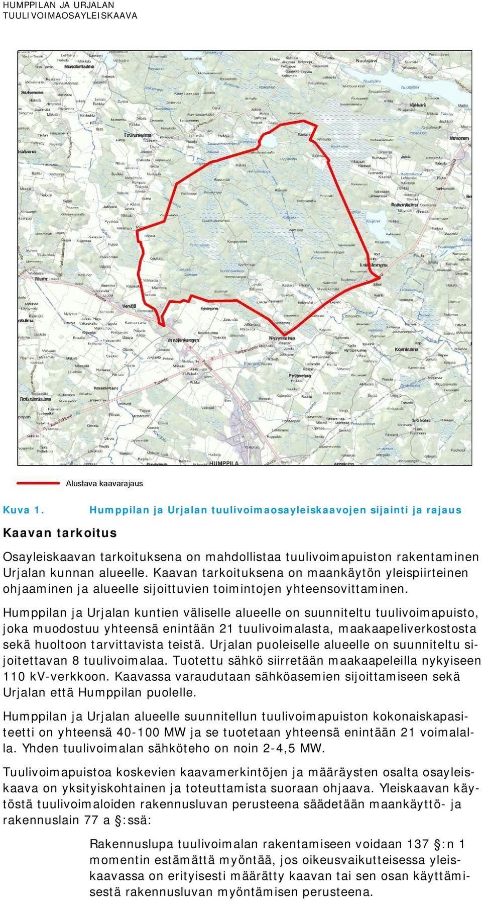 Humppilan ja Urjalan kuntien väliselle alueelle on suunniteltu tuulivoimapuisto, joka muodostuu yhteensä enintään 21 tuulivoimalasta, maakaapeliverkostosta sekä huoltoon tarvittavista teistä.