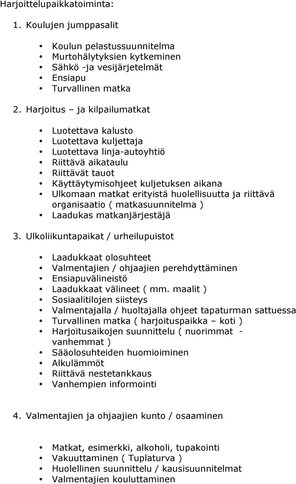 huolellisuutta ja riittävä organisaatio ( matkasuunnitelma ) Laadukas matkanjärjestäjä 3.